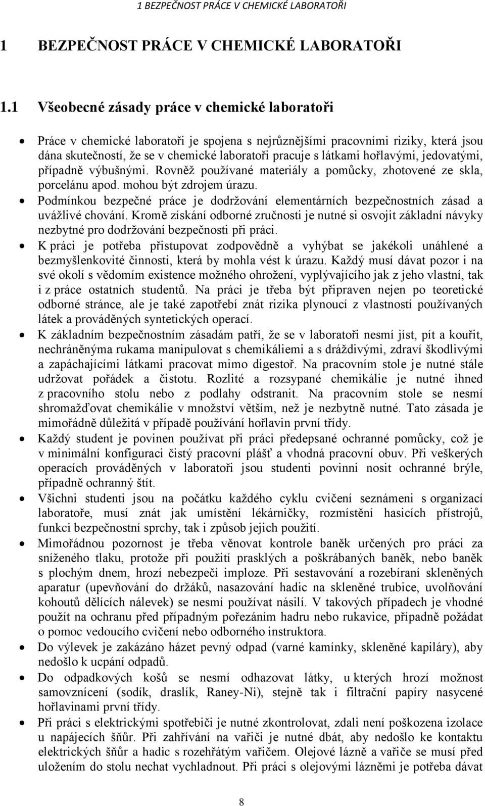 hořlavými, jedovatými, případně výbušnými. Rovněž používané materiály a pomůcky, zhotovené ze skla, porcelánu apod. mohou být zdrojem úrazu.