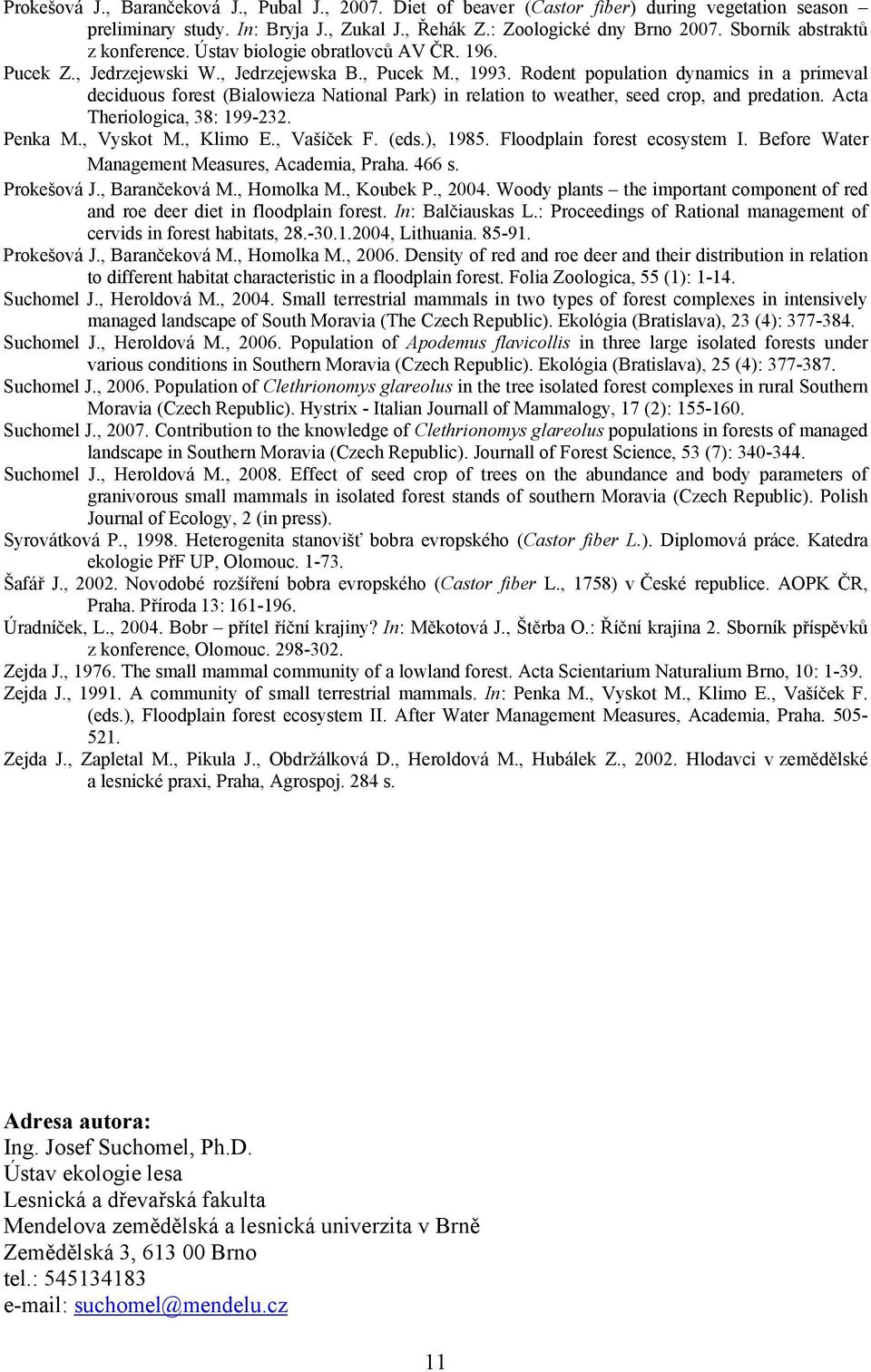 Rodent population dynamics in a primeval deciduous forest (Bialowieza National Park) in relation to weather, seed crop, and predation. Acta Theriologica, 38: 199-232. Penka M., Vyskot M., Klimo E.