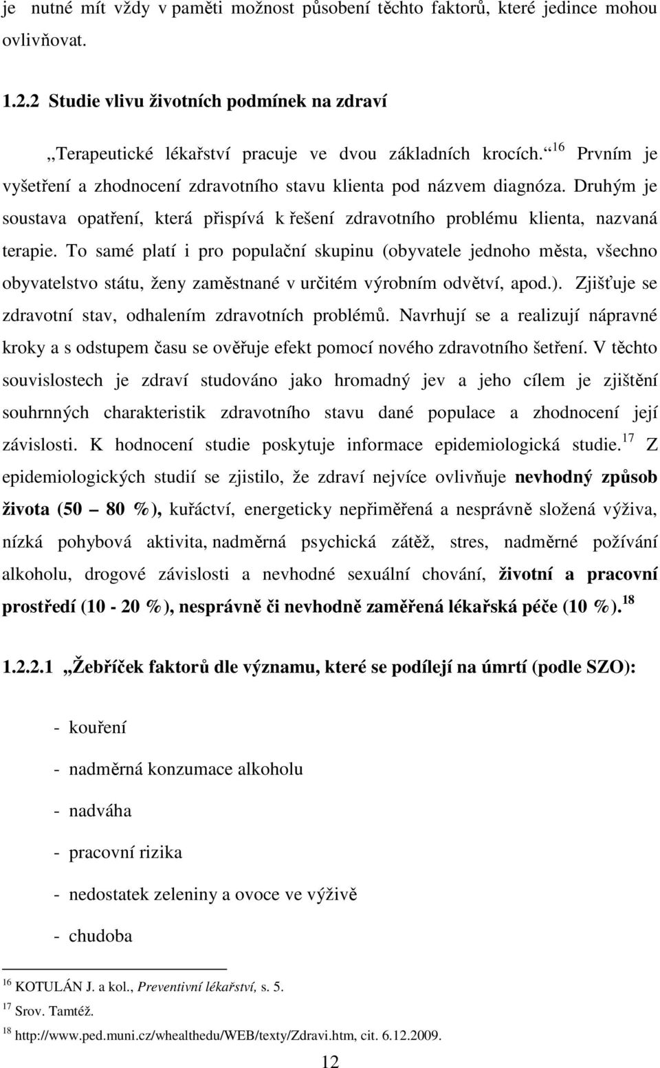 To samé platí i pro populační skupinu (obyvatele jednoho města, všechno obyvatelstvo státu, ženy zaměstnané v určitém výrobním odvětví, apod.).