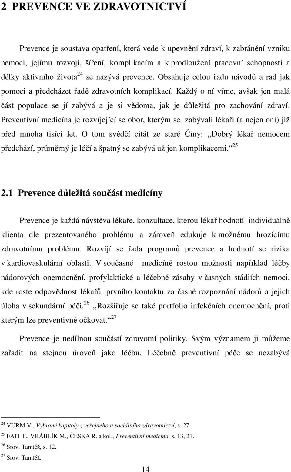 Každý o ní víme, avšak jen malá část populace se jí zabývá a je si vědoma, jak je důležitá pro zachování zdraví.