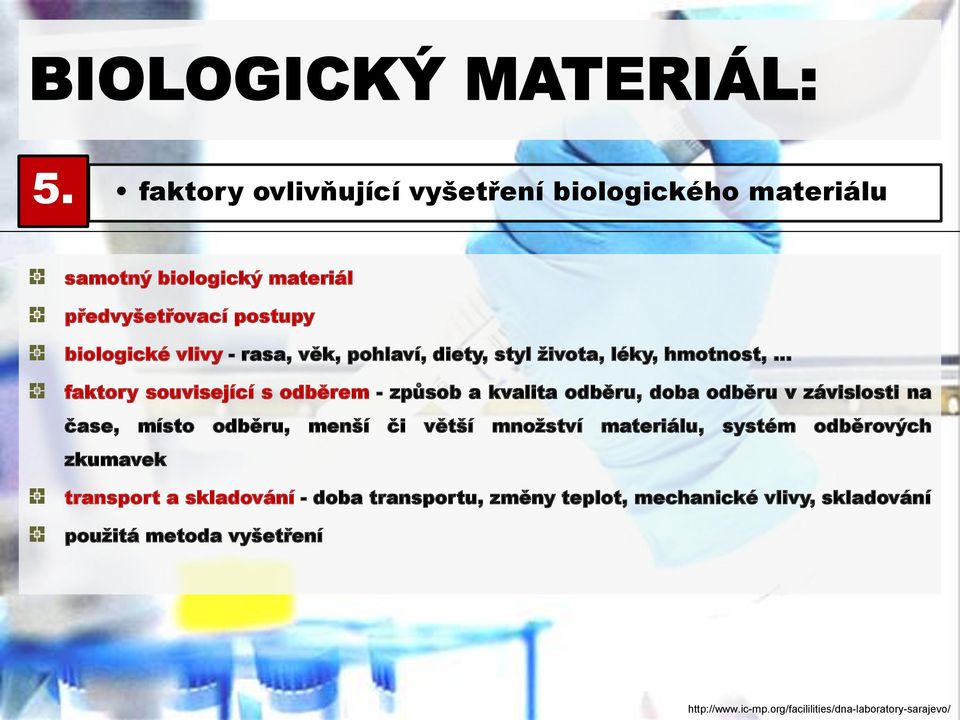 závislosti na čase, místo odběru, menší či větší množství materiálu, systém odběrových zkumavek transport a skladování - doba