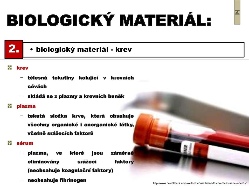 buněk plazma - tekutá složka krve, která obsahuje všechny organické i anorganické látky, včetně srážecích