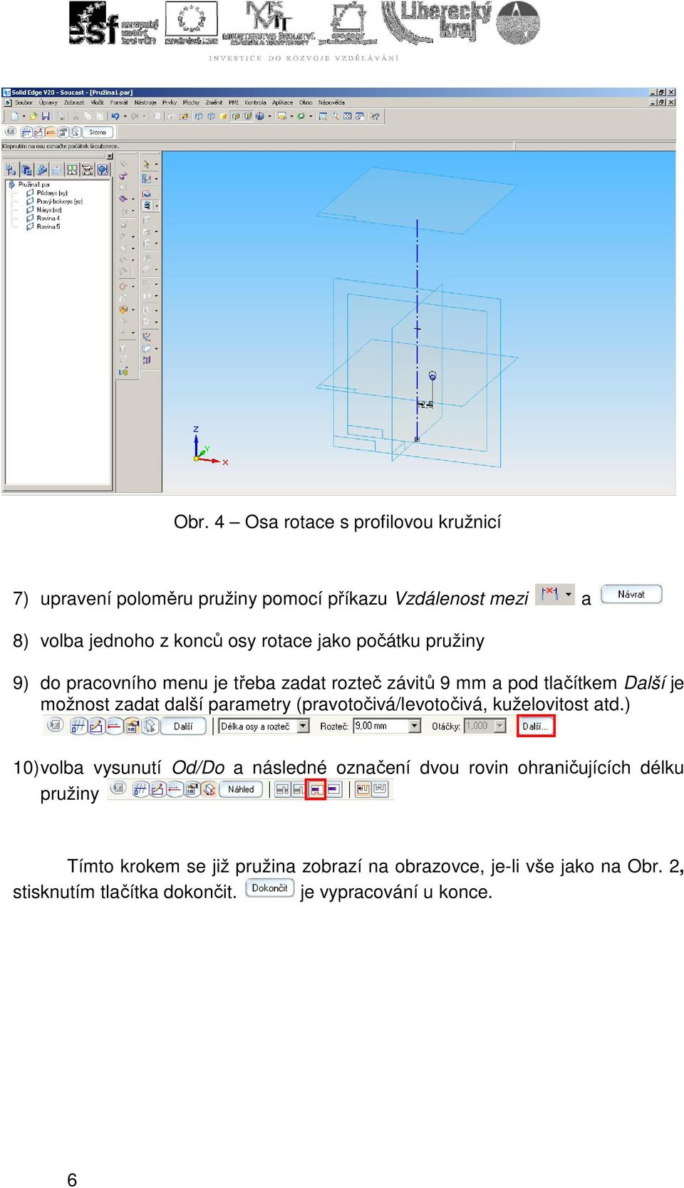 parametry (pravotočivá/levotočivá, kuželovitost atd.