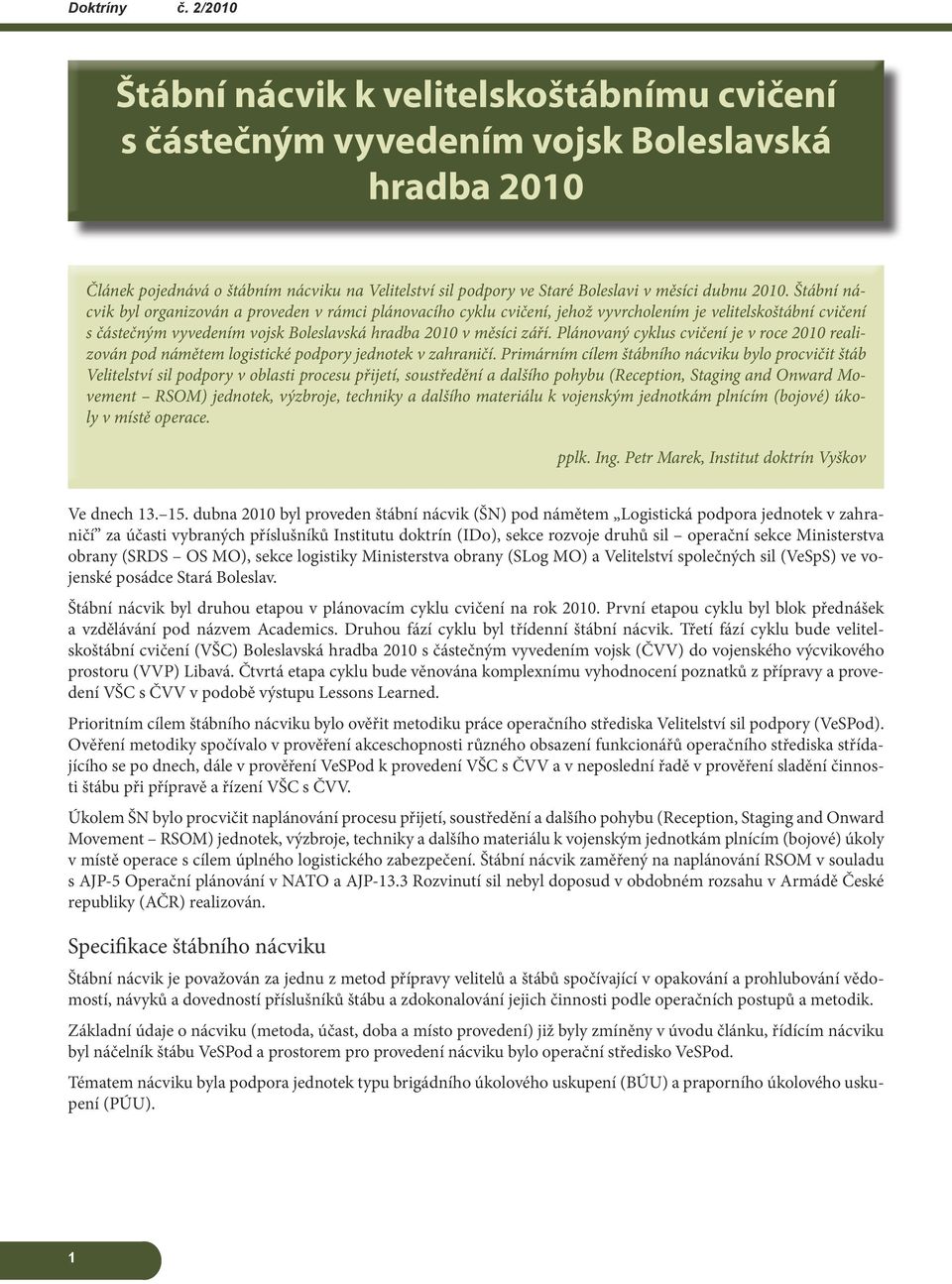 Plánovaný cyklus cvičení je v roce 2010 realizován pod námětem logistické podpory jednotek v zahraničí.