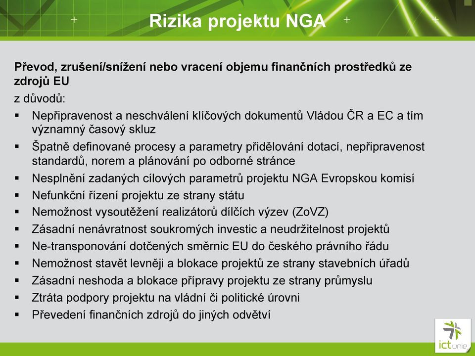 Nefunkční řízení projektu ze strany státu Nemožnost vysoutěžení realizátorů dílčích výzev (ZoVZ) Zásadní nenávratnost soukromých investic a neudržitelnost projektů Ne-transponování dotčených směrnic