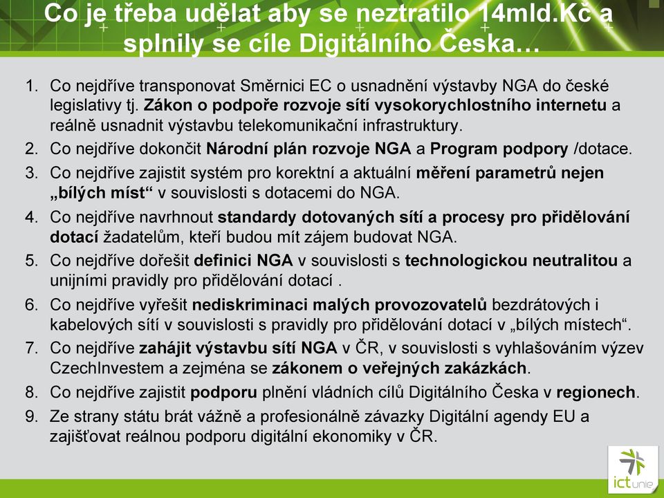 Co nejdříve zajistit systém pro korektní a aktuální měření parametrů nejen bílých míst v souvislosti s dotacemi do NGA. 4.