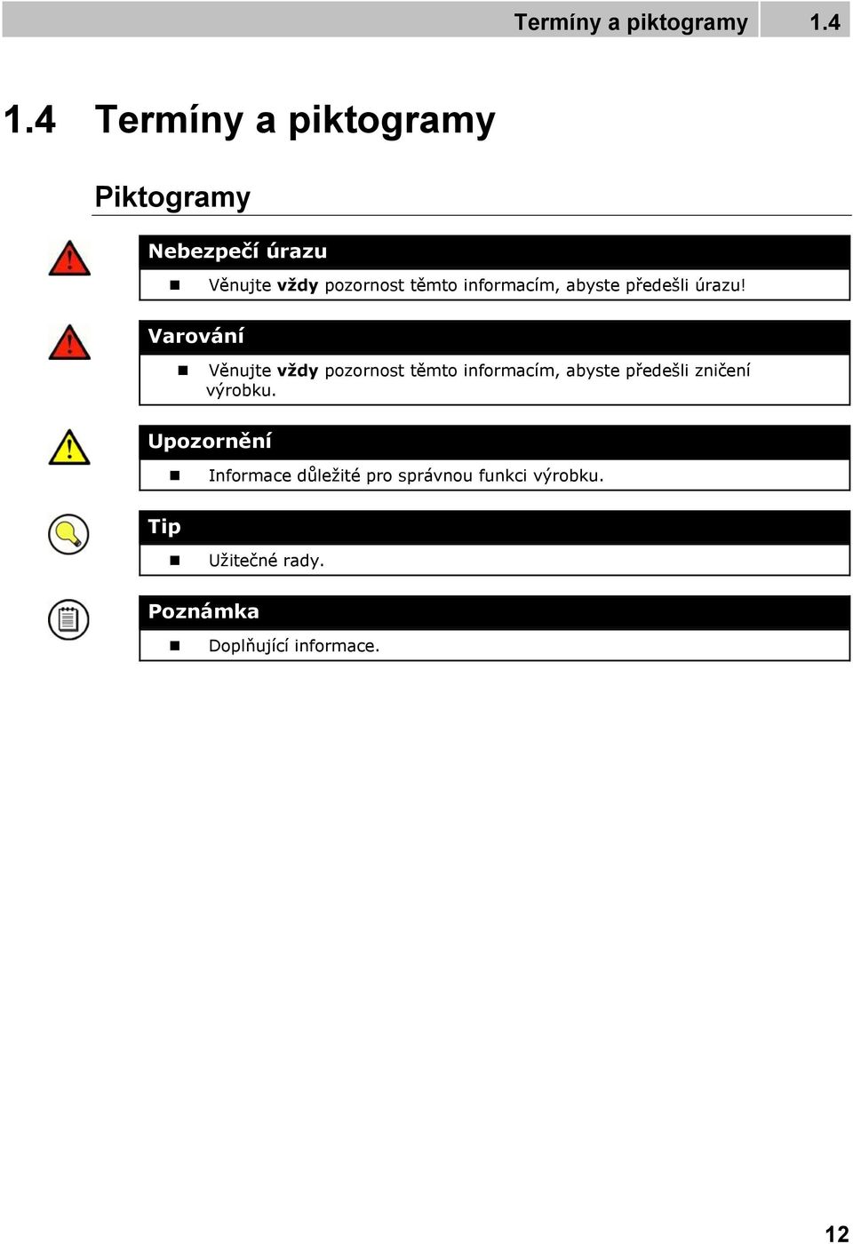 informacím, abyste předešli úrazu!