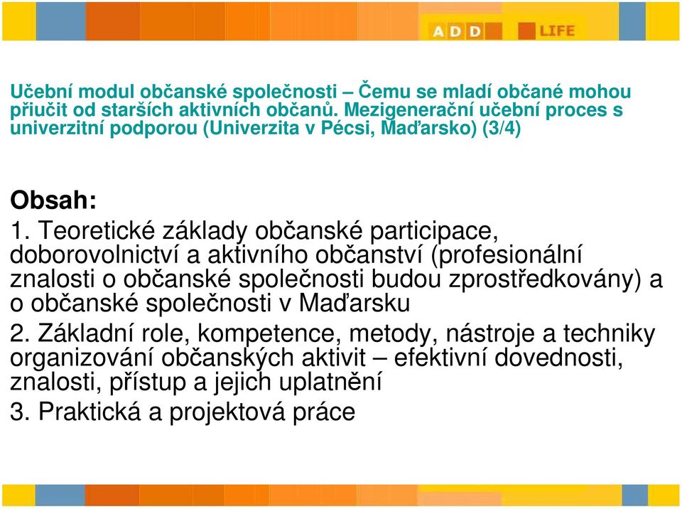 Teoretické základy občanské participace, doborovolnictví a aktivního občanství (profesionální znalosti o občanské společnosti budou