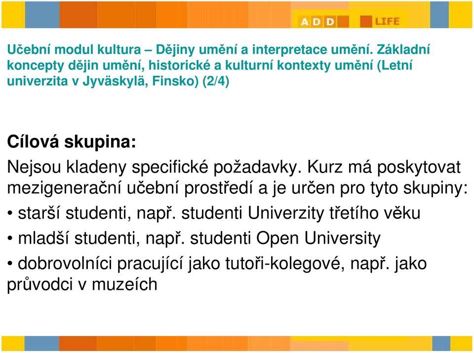 skupina: Nejsou kladeny specifické požadavky.