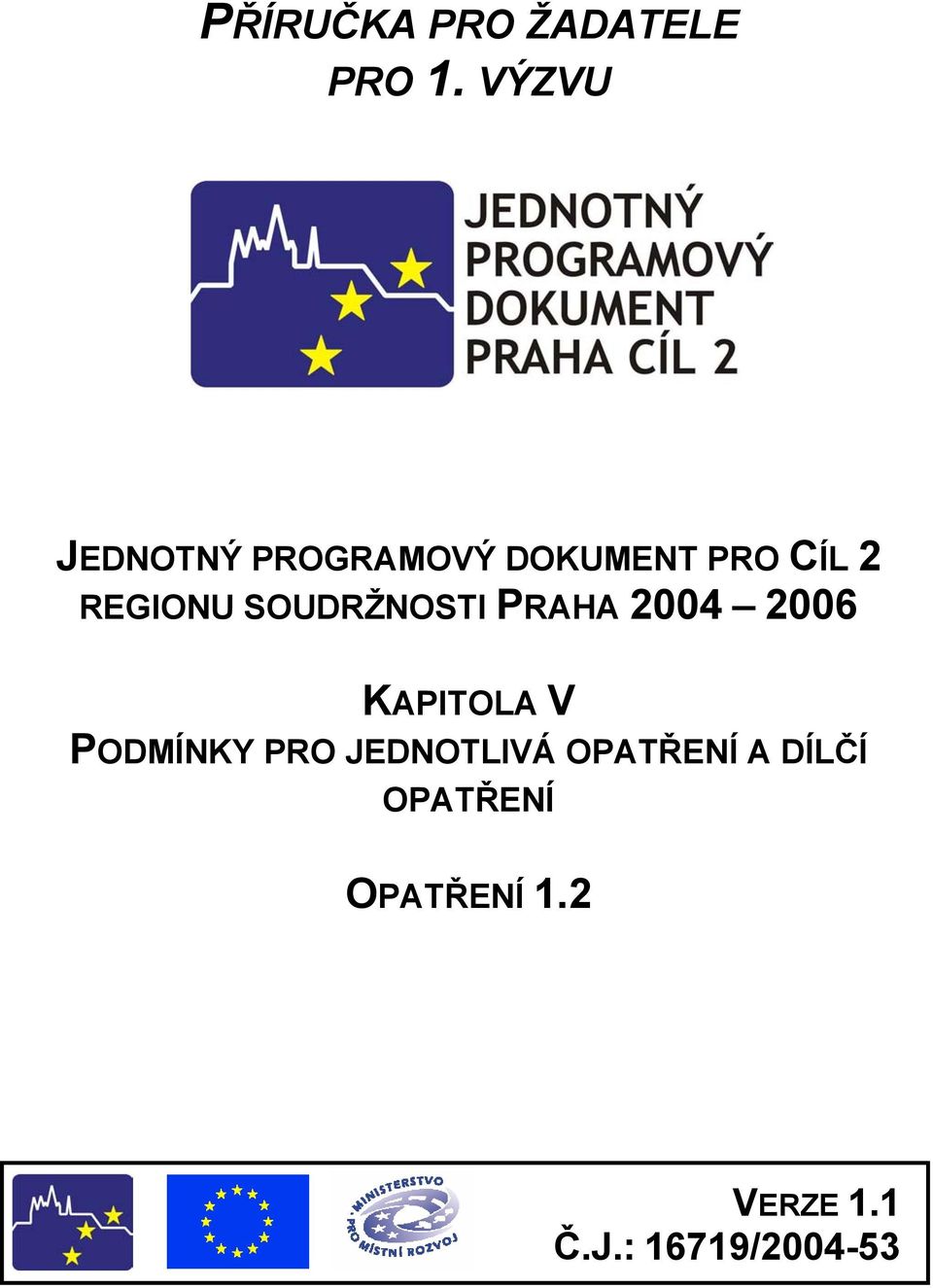 SOUDRŽNOSTI PRAHA 2004 2006 KAPITOLA V PODMÍNKY PRO