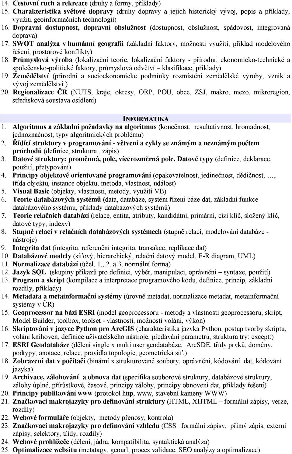 SWOT analýza v humánní geografii (základní faktory, možnosti využití, příklad modelového řešení, prostorové konflikty) 18.