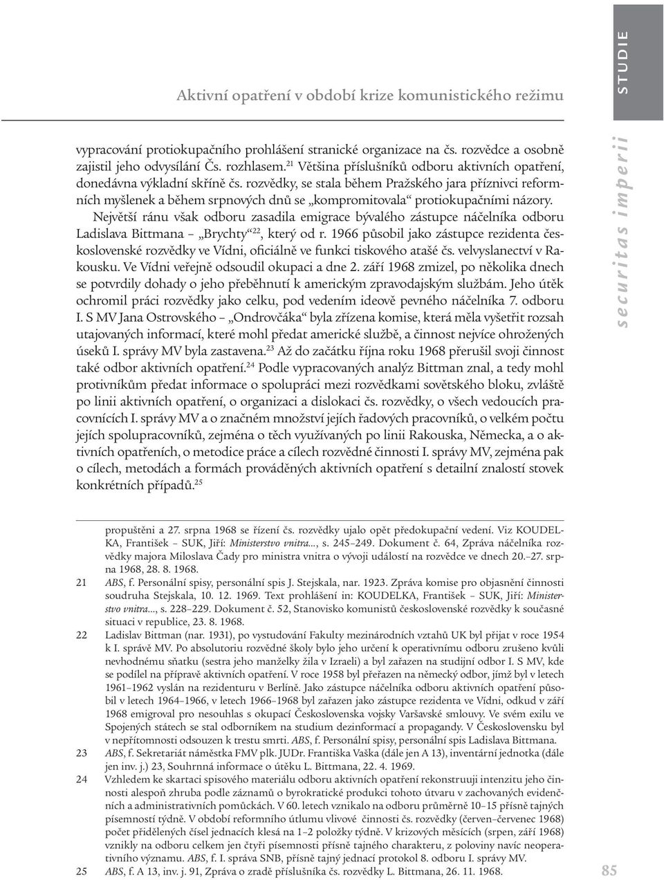 rozvědky, se stala během Pražského jara příznivci reformních myšlenek a během srpnových dnů se kompromitovala protiokupačními názory.