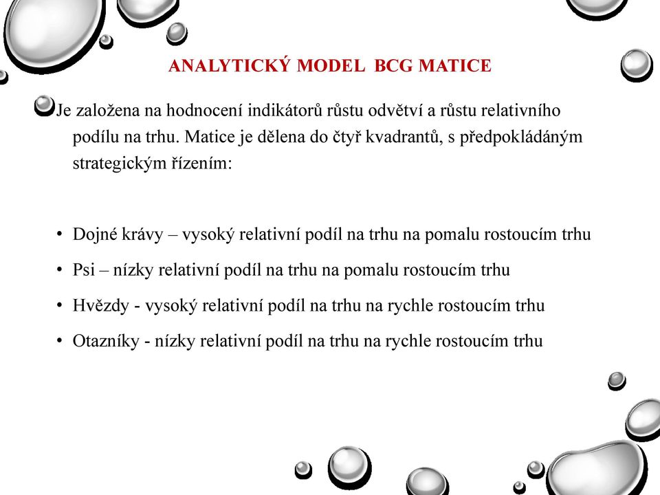 podíl na trhu na pomalu rostoucím trhu Psi nízky relativní podíl na trhu na pomalu rostoucím trhu Hvězdy -