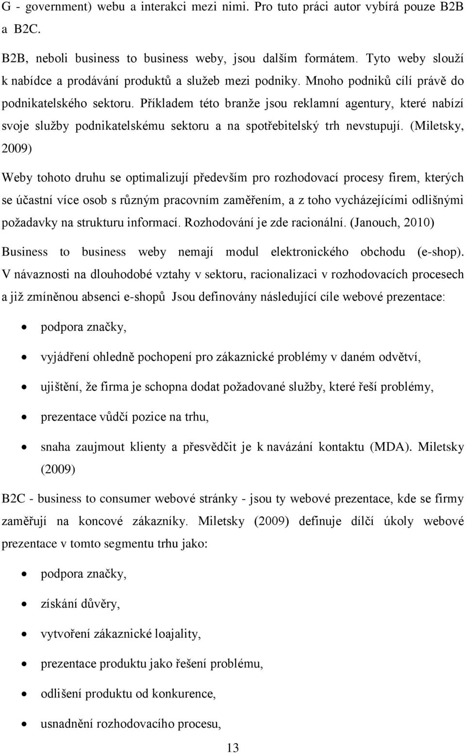 Příkladem této branže jsou reklamní agentury, které nabízí svoje služby podnikatelskému sektoru a na spotřebitelský trh nevstupují.