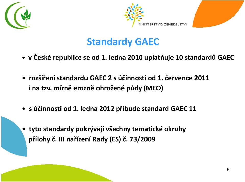 července 2011 inatzv.mírně erozně ohrožené půdy (MEO) súčinnosti od 1.