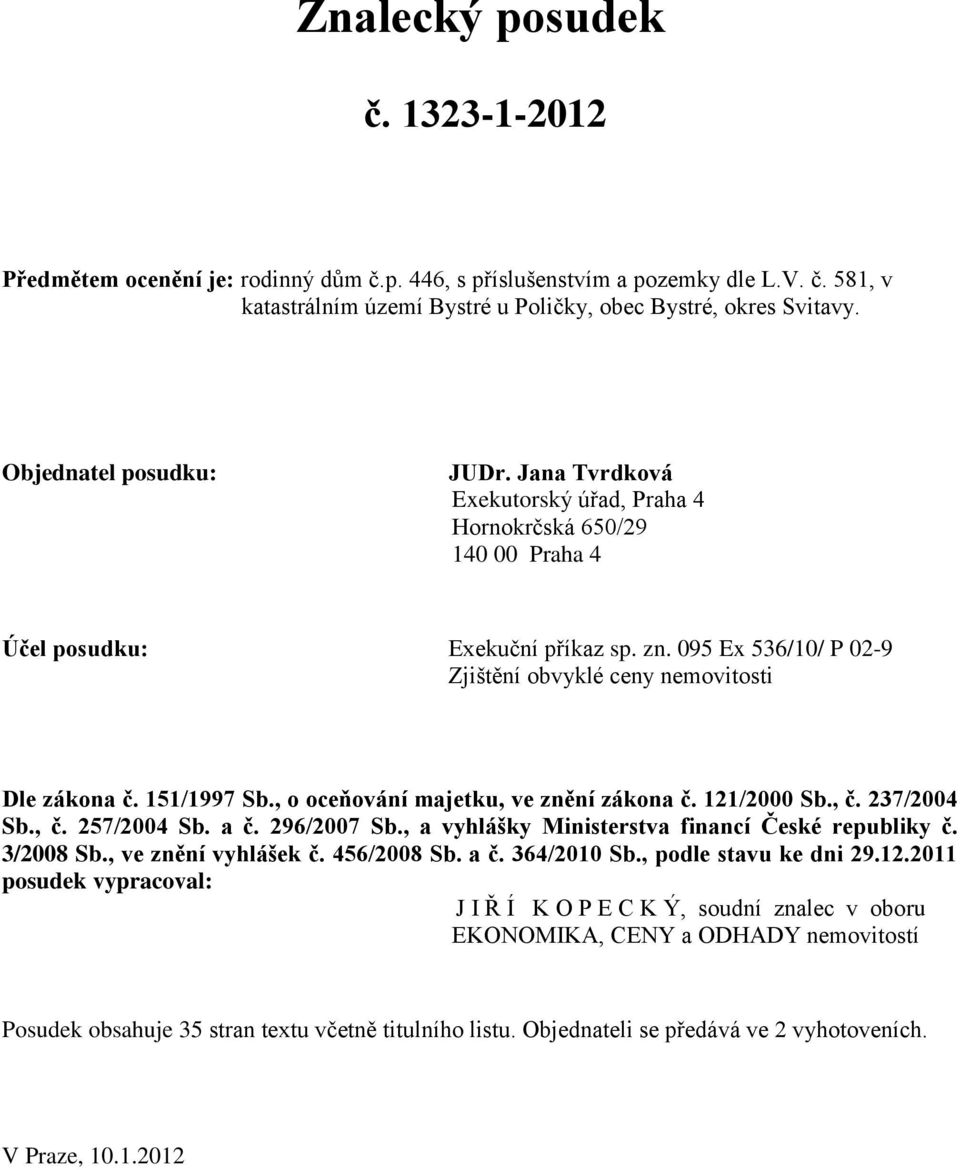 095 Ex 536/10/ P 02-9 Zjištění obvyklé ceny nemovitosti Dle zákona č. 151/1997 Sb., o oceňování majetku, ve znění zákona č. 121/2000 Sb., č. 237/2004 Sb., č. 257/2004 Sb. a č. 296/2007 Sb.