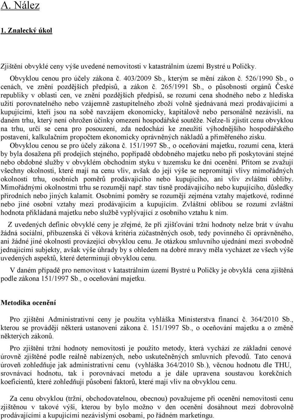 , o působnosti orgánů České republiky v oblasti cen, ve znění pozdějších předpisů, se rozumí cena shodného nebo z hlediska užití porovnatelného nebo vzájemně zastupitelného zboží volně sjednávaná