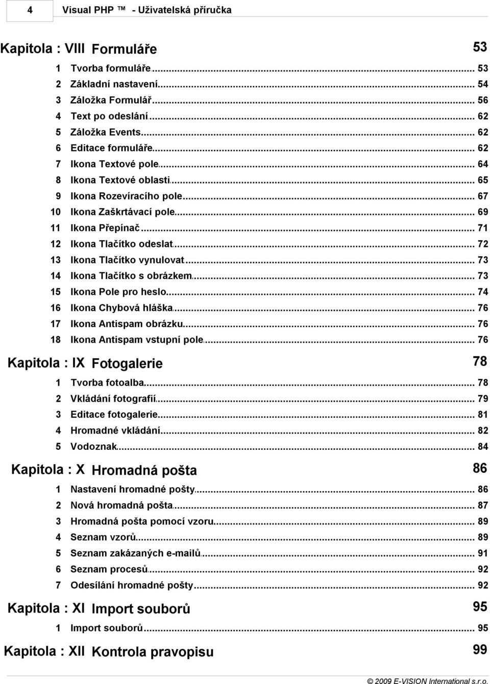 .. odeslat 72 13 Ikona Tlačítko... vynulovat 73 14 Ikona Tlačítko... s obrázkem 73 15 Ikona Pole... pro heslo 74 16 Ikona Chybová... hláška 76 17 Ikona Antispam... obrázku 76 18 Ikona Antispam.