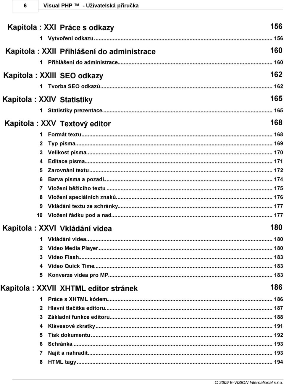 .. textu 168 2 Typ písma... 169 3 Velikost... písma 170 4 Editace... písma 171 5 Zarovnání... textu 172 6 Barva písma... a pozadí 174 7 Vložení... běžícího textu 175 8 Vložení.