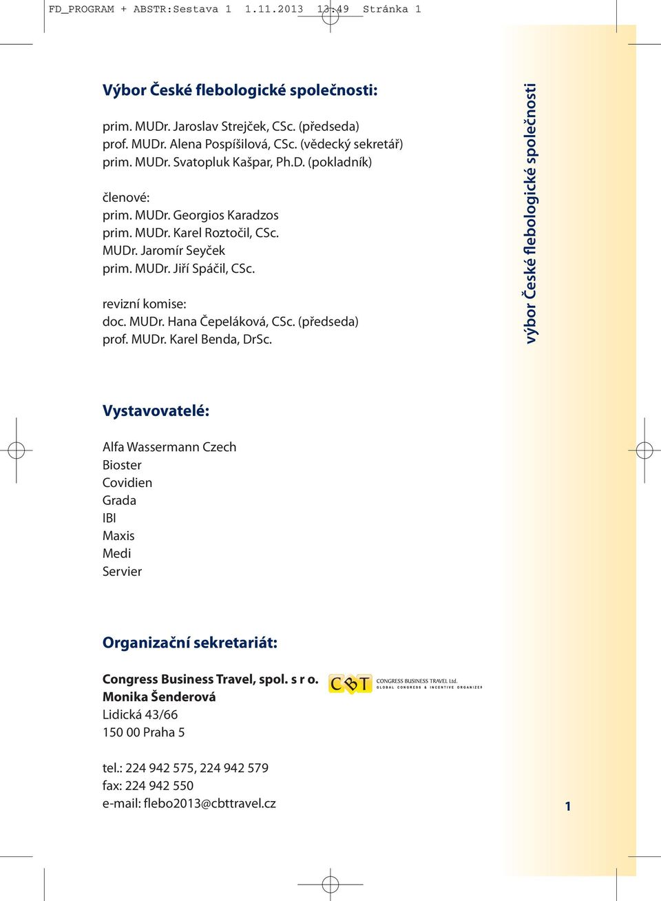 revizní komise: doc. MUDr. Hana Čepeláková, CSc. (předseda) prof. MUDr. Karel Benda, DrSc.