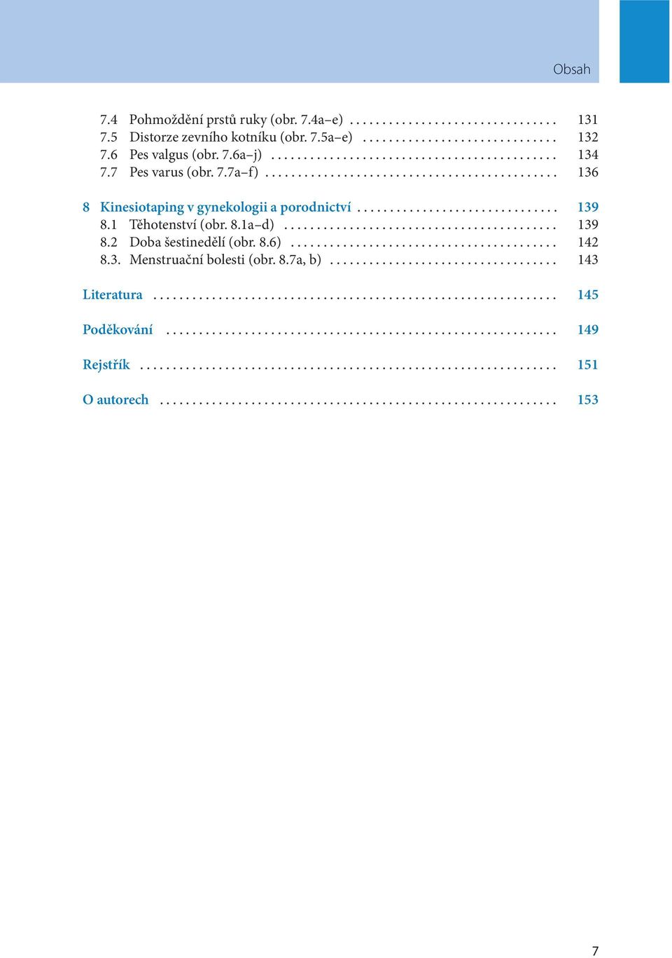 .. 136 8 Kinesiotaping v gynekologii a porodnictví... 139 8.1 Těhotenství (obr. 8.1a d)... 139 8.2 Doba šestinedělí (obr.