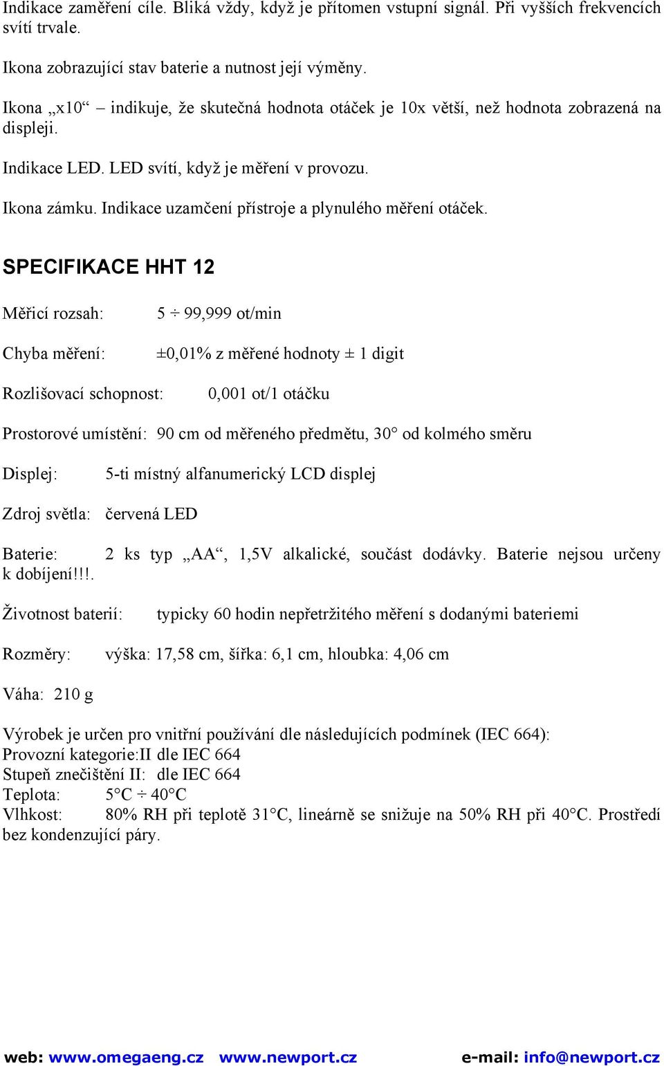 Indikace uzamčení přístroje a plynulého měření otáček.