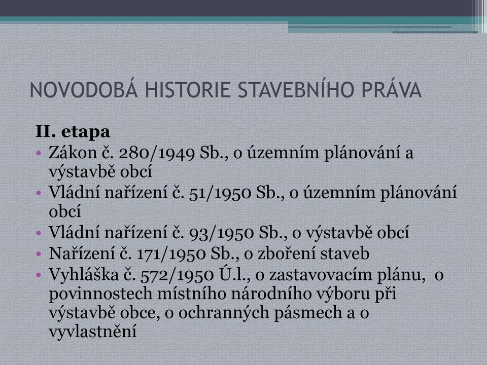 , o územním plánování obcí Vládní nařízení č. 93/1950 Sb., o výstavbě obcí Nařízení č. 171/1950 Sb.