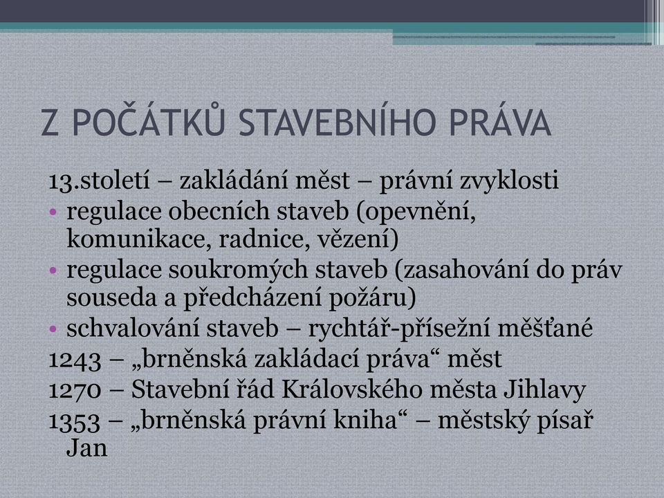 radnice, vězení) regulace soukromých staveb (zasahování do práv souseda a předcházení požáru)