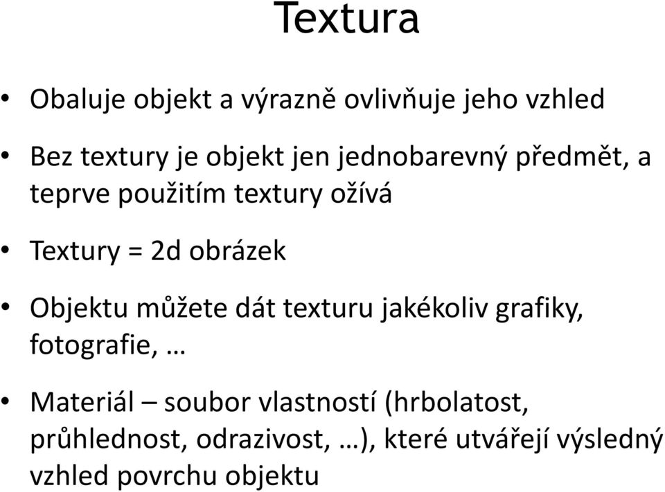 Objektu můžete dát texturu jakékoliv grafiky, fotografie, Materiál soubor