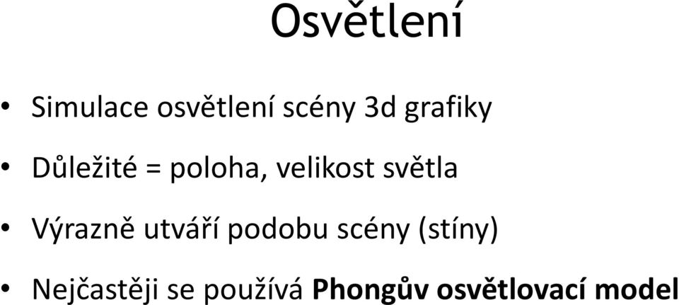 světla Výrazně utváří podobu scény