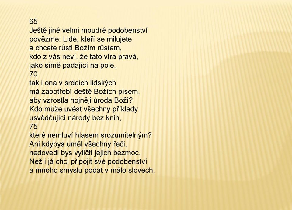 úroda Boží? Kdo může uvést všechny příklady usvědčující národy bez knih, 75 které nemluví hlasem srozumitelným?