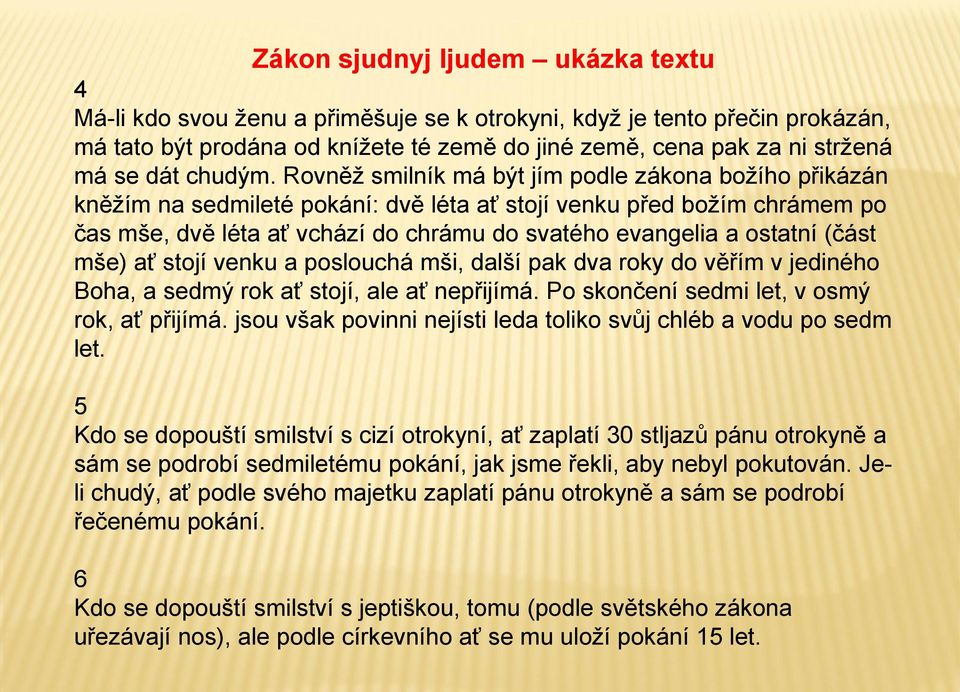 Rovněž smilník má být jím podle zákona božího přikázán kněžím na sedmileté pokání: dvě léta ať stojí venku před božím chrámem po čas mše, dvě léta ať vchází do chrámu do svatého evangelia a ostatní