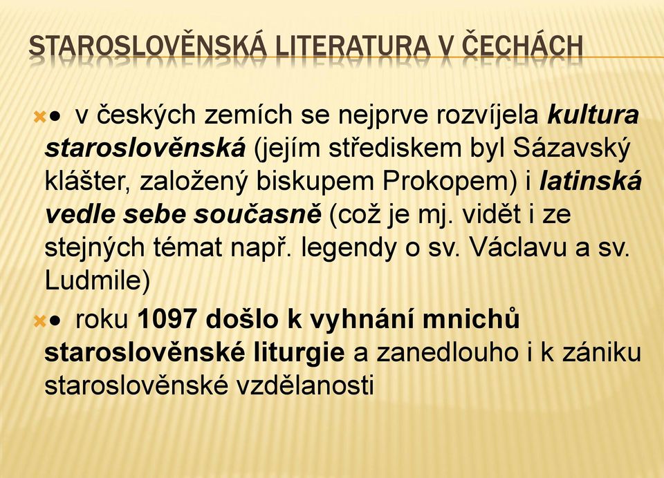 vedle sebe současně (což je mj. vidět i ze stejných témat např. legendy o sv. Václavu a sv.