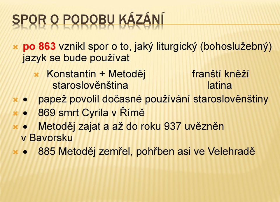 papež povolil dočasné používání staroslověnštiny 869 smrt Cyrila v Římě Metoděj