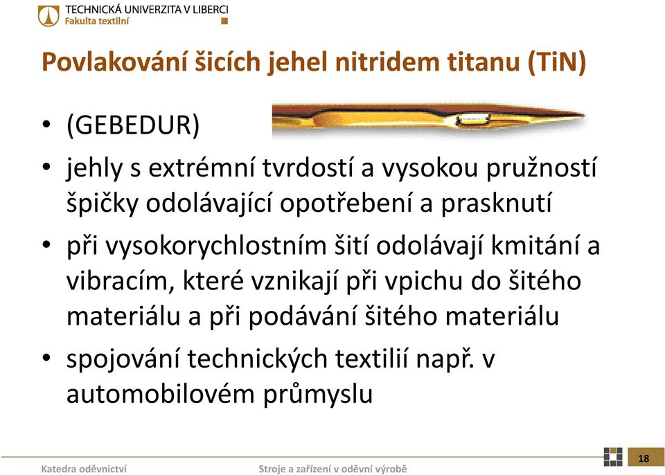 šití odolávají kmitání a vibracím, které vznikají při vpichu do šitého materiálu a