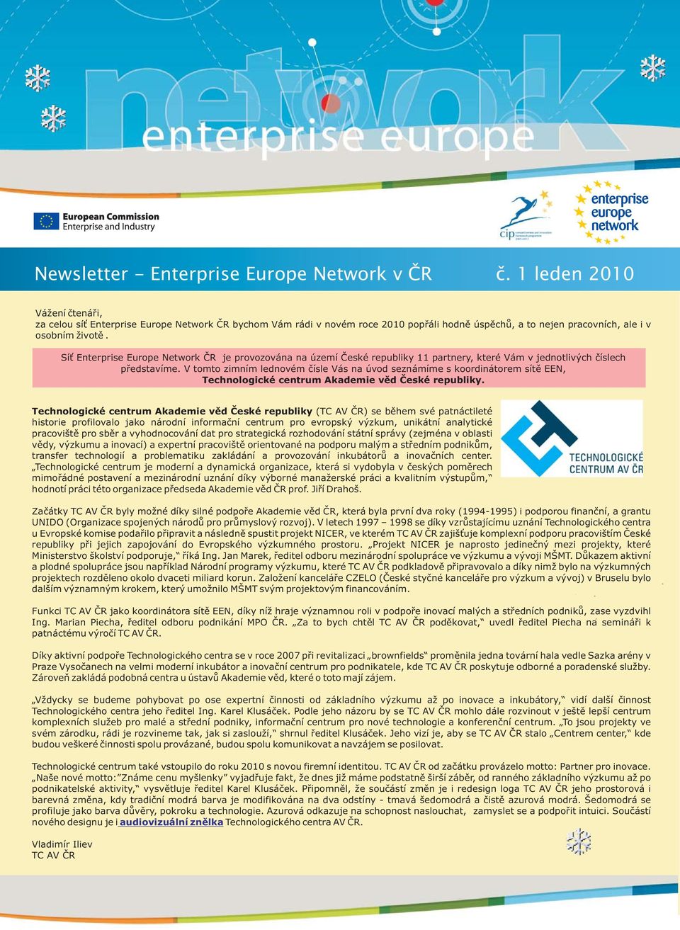 Síť Enterprise Europe Network ČR je provozována na území České republiky 11 partnery, které Vám v jednotlivých číslech představíme.