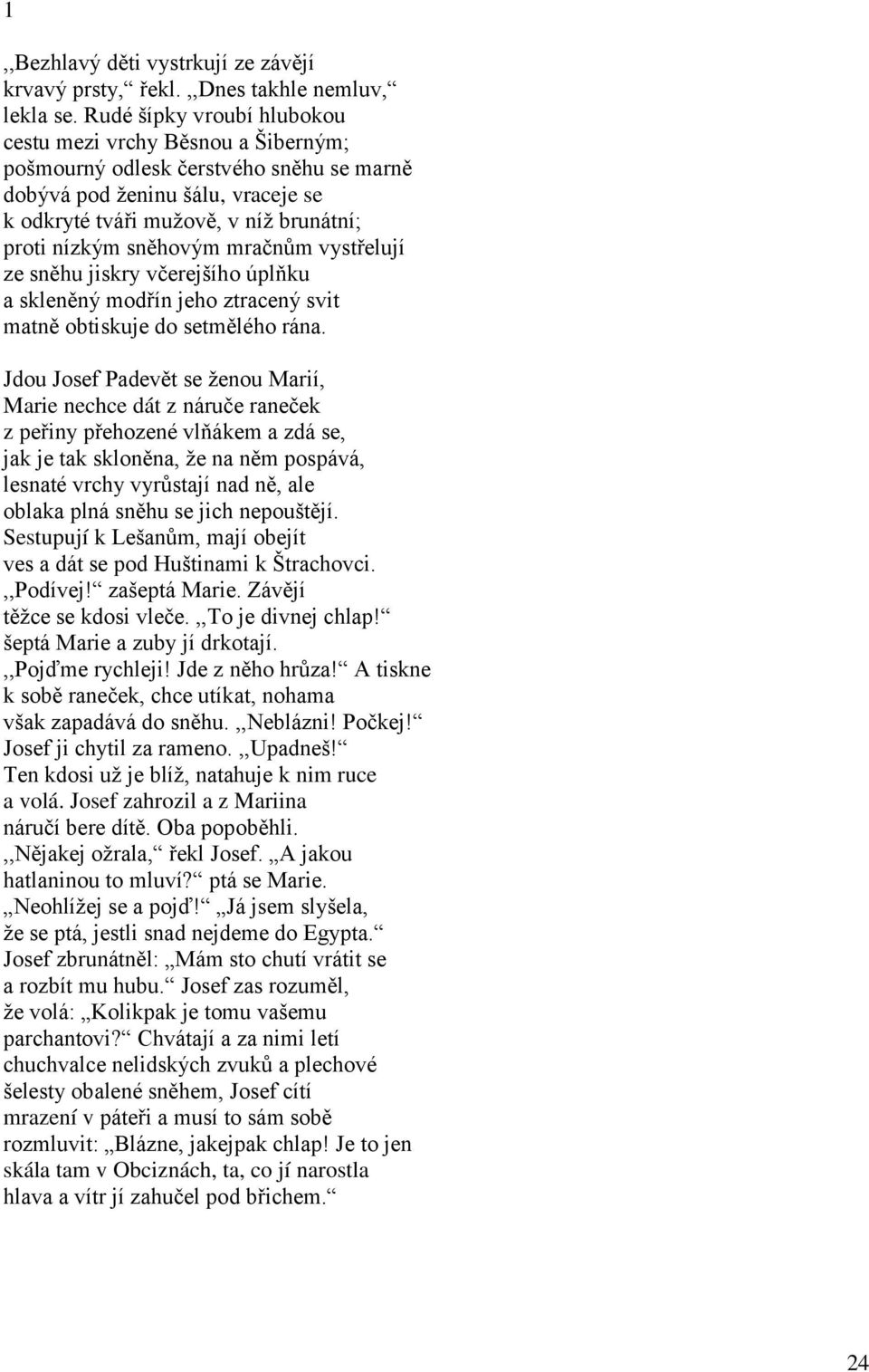 sněhovým mračnům vystřelují ze sněhu jiskry včerejšího úplňku a skleněný modřín jeho ztracený svit matně obtiskuje do setmělého rána.