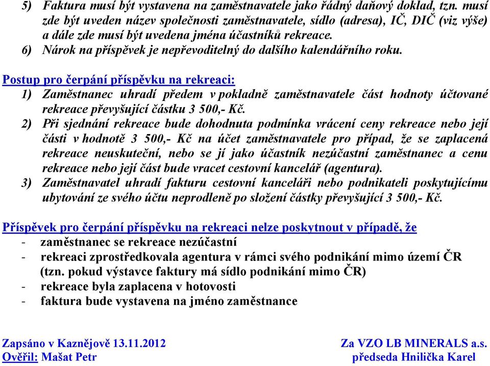 6) Nárok na příspěvek je nepřevoditelný do dalšího kalendářního roku.