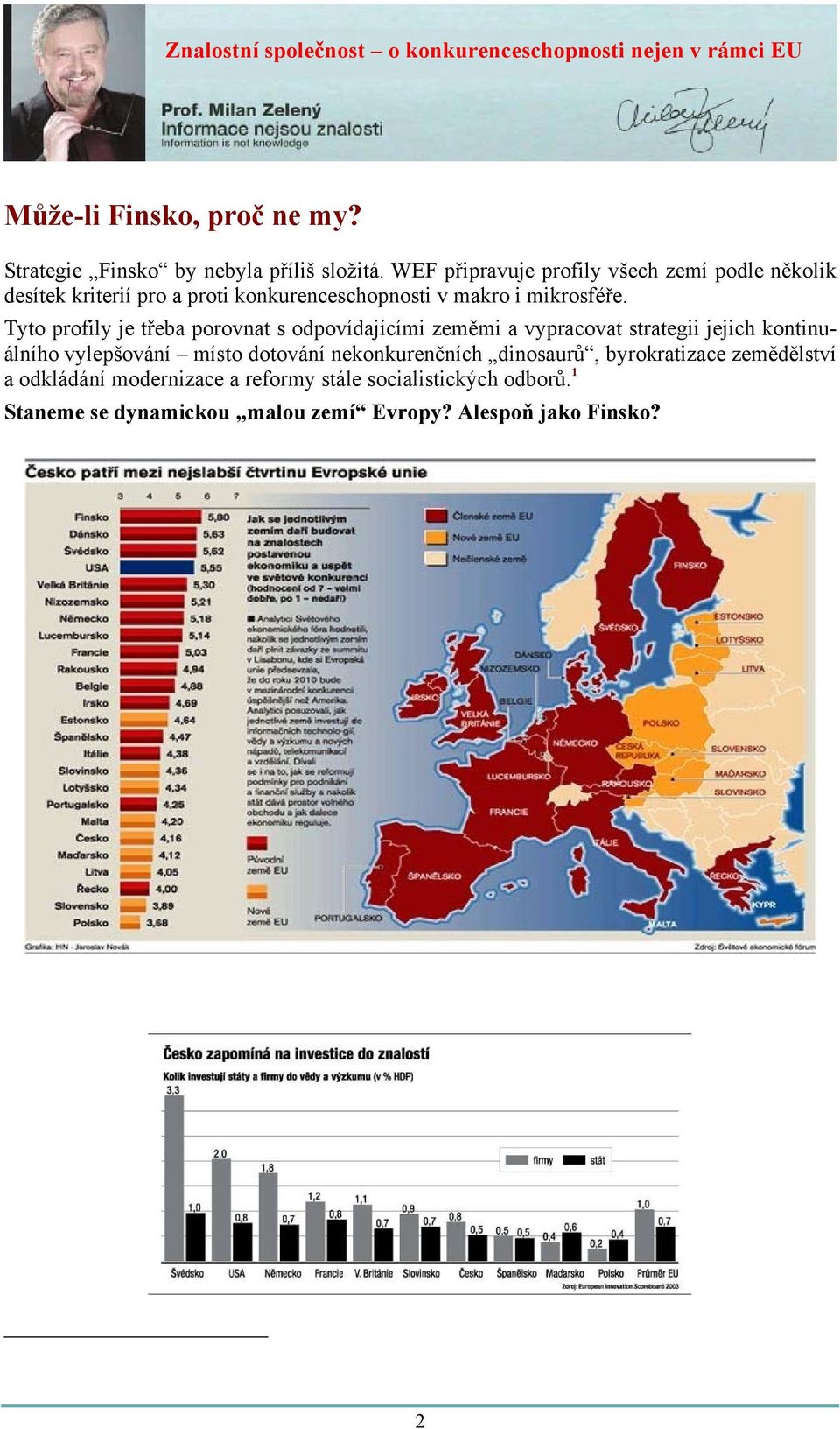 Tyto profily je třeba porovnat s odpovídajícími zeměmi a vypracovat strategii jejich kontinuálního vylepšování místo