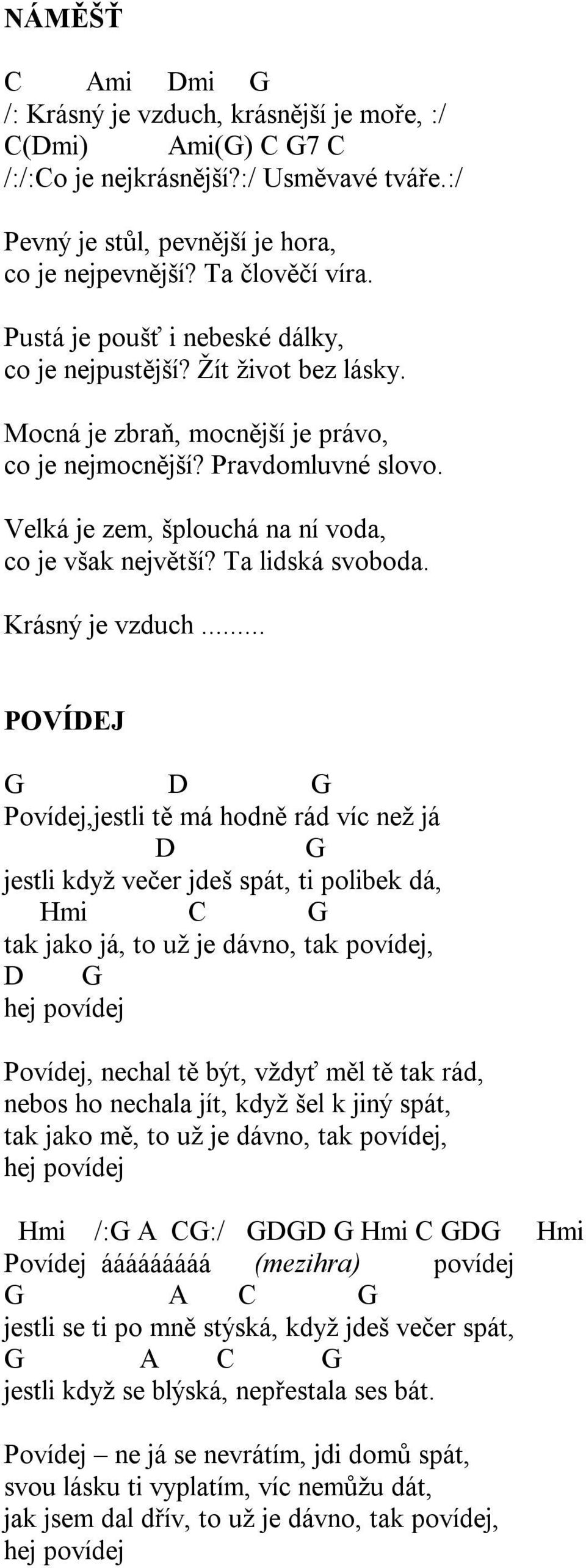 Velká je zem, šplouchá na ní voda, co je však největší? Ta lidská svoboda. Krásný je vzduch.