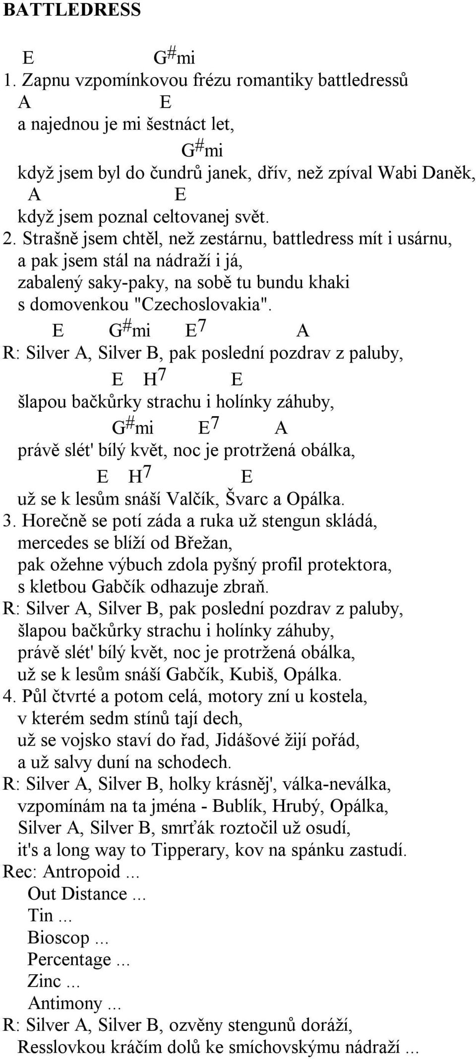 Strašně jsem chtěl, než zestárnu, battledress mít i usárnu, a pak jsem stál na nádraží i já, zabalený saky-paky, na sobě tu bundu khaki s domovenkou "Czechoslovakia".