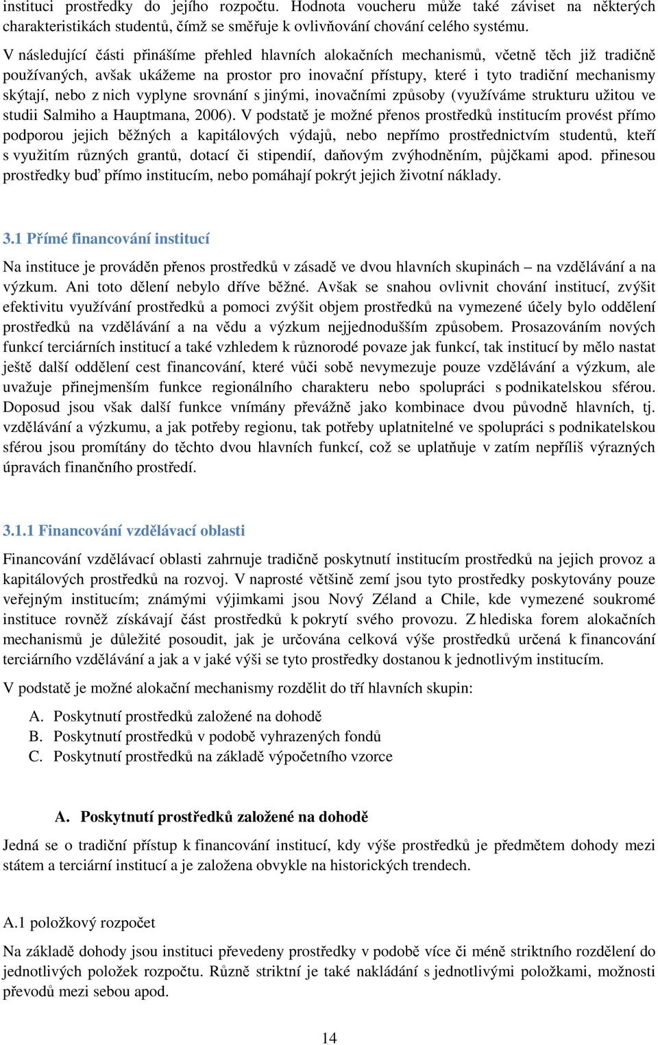 nebo z nich vyplyne srovnání s jinými, inovačními způsoby (využíváme strukturu užitou ve studii Salmiho a Hauptmana, 2006).