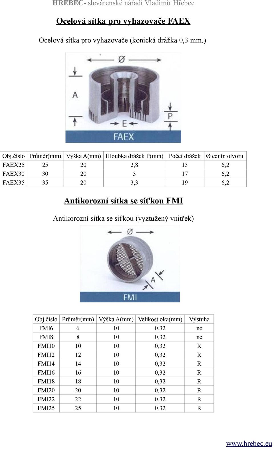 otvoru FAEX 0, 1 6, FAEX0 0 0 17 6, FAEX 0, 19 6, Antikorozní sítka se síťkou FMI Antikorozní sítka se