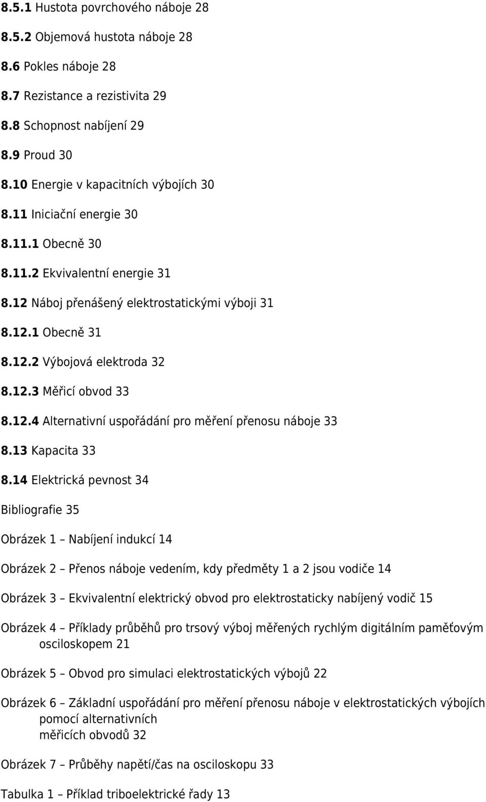 12.3 Měřicí obvod 33 8.12.4 Alternativní uspořádání pro měření přenosu náboje 33 8.13 Kapacita 33 8.