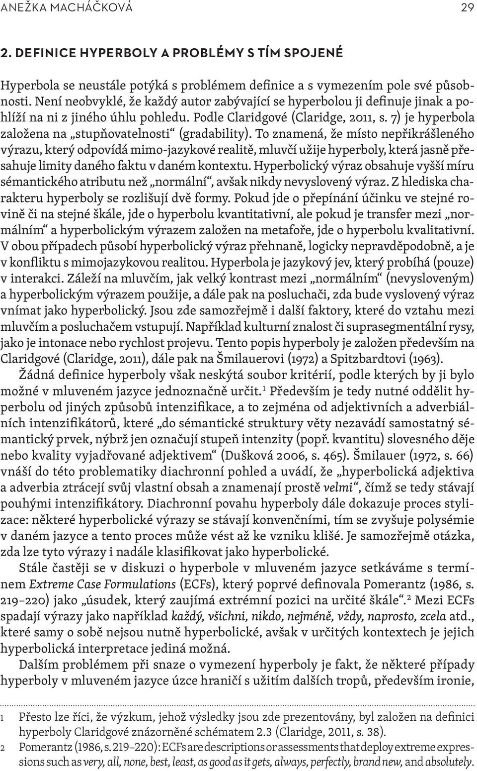 7) je hyperbola založena na stupňovatelnosti (gradability).