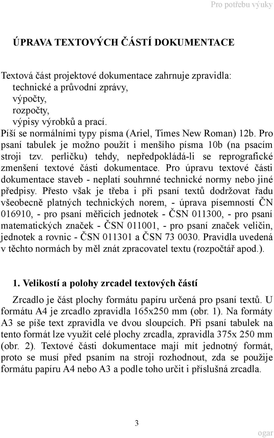 perličku) tehdy, nepředpokládá-li se reprografické zmenšení textové části dokumentace. Pro úpravu textové části dokumentace staveb - neplatí souhrnné technické normy nebo jiné předpisy.