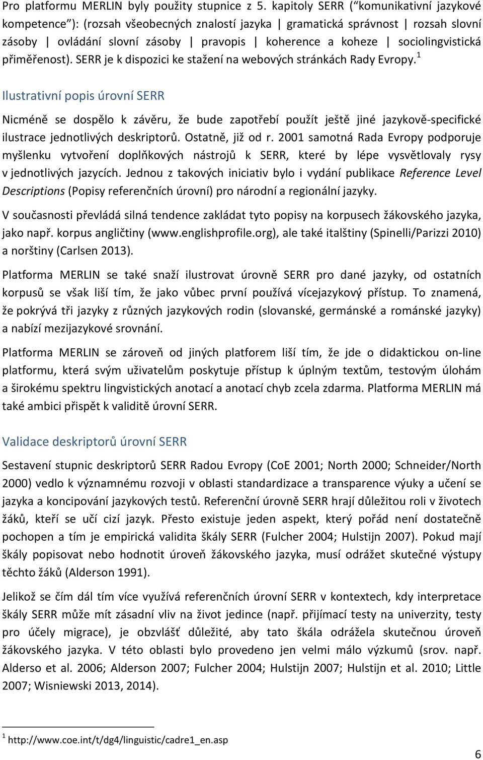 přiměřenost). SERR je k dispozici ke stažení na webových stránkách Rady Evropy.