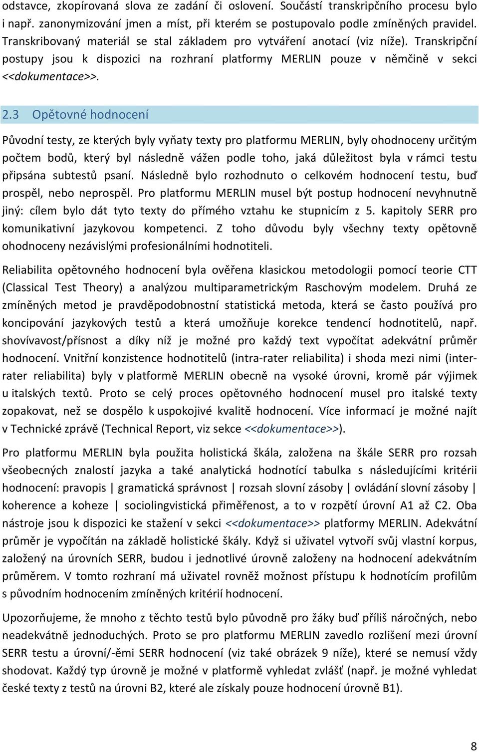 3 Opětovné hodnocení Původní testy, ze kterých byly vyňaty texty pro platformu MERLIN, byly ohodnoceny určitým počtem bodů, který byl následně vážen podle toho, jaká důležitost byla v rámci testu