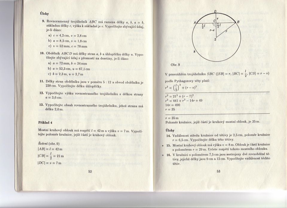 Vypočítejte zbývající údaj s přesností na desetiny, je-li dáno: a) a 72mm, b 34mm b) a 52,3cm, u 67,lcm c) b 2,3m, u 3,7m 11. Délky stran obdélníku jsou v poměru 5 : 12 a obvod obdélníku je 238 cm.