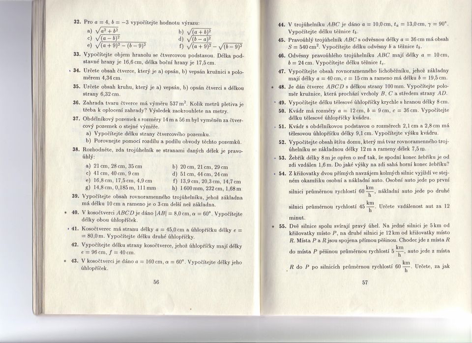 V kosočtverci ABCD je dáno IABI délky obou úhlopříček. 8,0 cm, a 60. 41. Kosočtverec má stranu délky a 45,0 cm a úhlopříčku 80,0 m. Vypočítejte délku druhé úhlopříčky. 49. Vypočítejte 42.